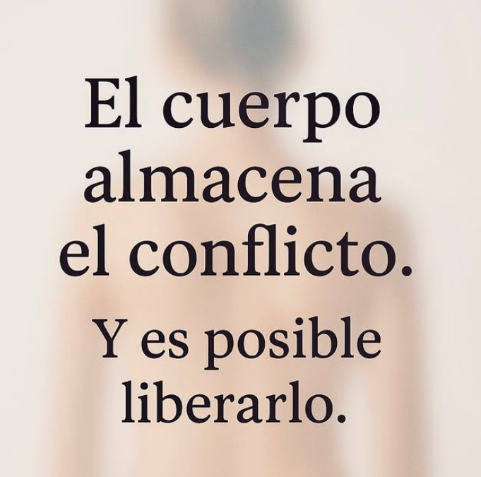 EL CUERPO ALMACENA EL CONFLICTO. Y ES POSIBLE LIBERARLO.